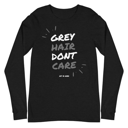 Grey Hair Don't Care Long Sleeve Shirt | Art in Aging