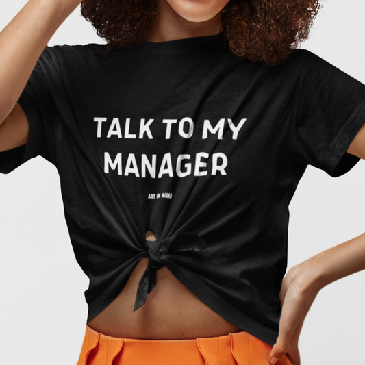 Talk to My Manager T-Shirt | Art in Aging