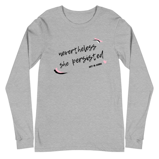 Nevertheless She Persisted Long Sleeve Shirt | Art in Aging
