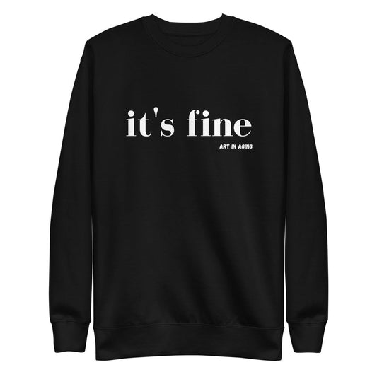 It's Fine Sweatshirt | Art in Aging