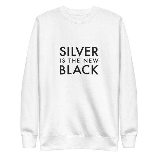Silver is the New Black Sweatshirt | Art in Aging