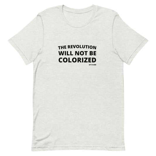 The Revolution Will Not Be Colorized T-Shirt | Art in Aging