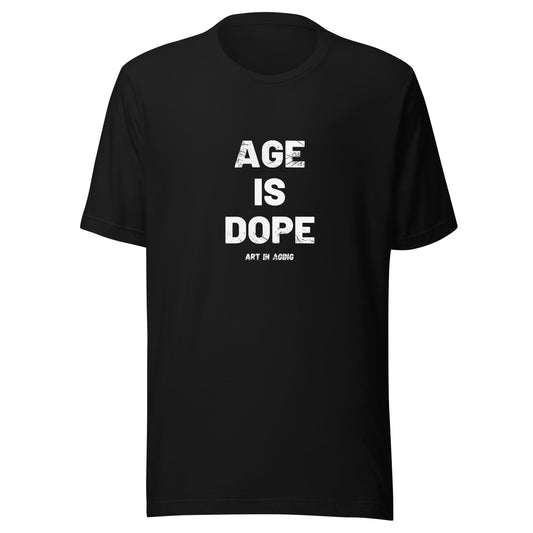 Age is Dope T-Shirt | Art in Aging