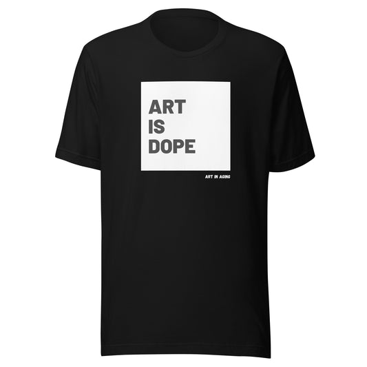Art is Dope T-Shirt | Art in Aging