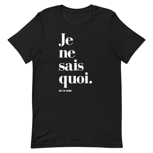 Je Ne Sais Quoi T-Shirt | Art in Aging