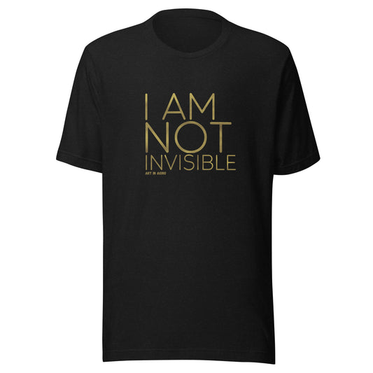 I Am Not Invisible T-Shirt | Art in Aging