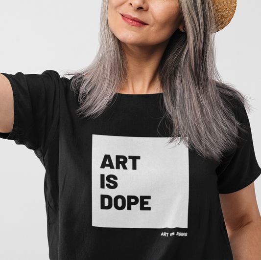 Art is Dope T-Shirt | Art in Aging
