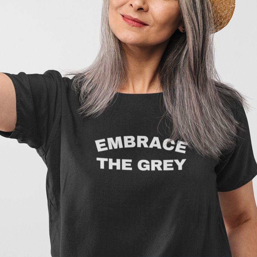 Embrace the Grey T-Shirt | Art in Aging