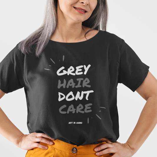 Grey Hair Don't Care T-Shirt | Art in Aging