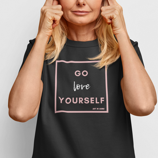 Go Love Yourself T-Shirt | Art in Aging