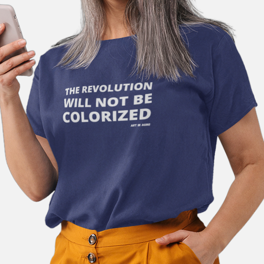 The Revolution Will Not Be Colorized T-Shirt | Art in Aging