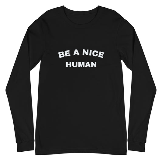 Be a Nice Human Long Sleeve Shirt | Art in Aging