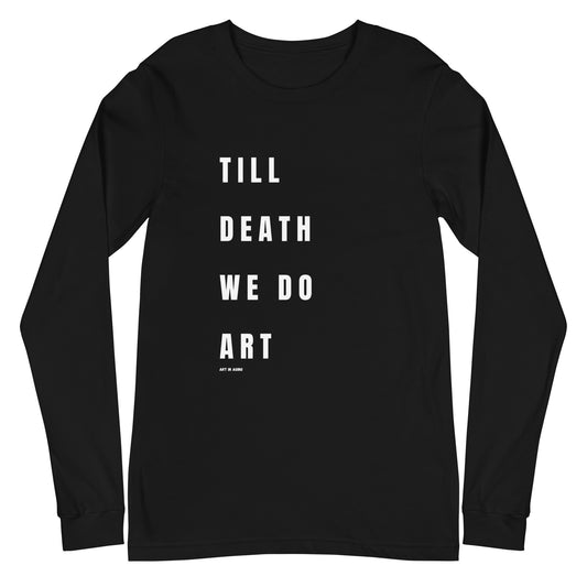Till Death We Do Art Long Sleeve Shirt | Art in Aging