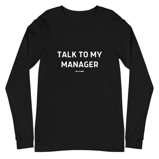 Talk to My Manager Long Sleeve Shirt | Art in Aging
