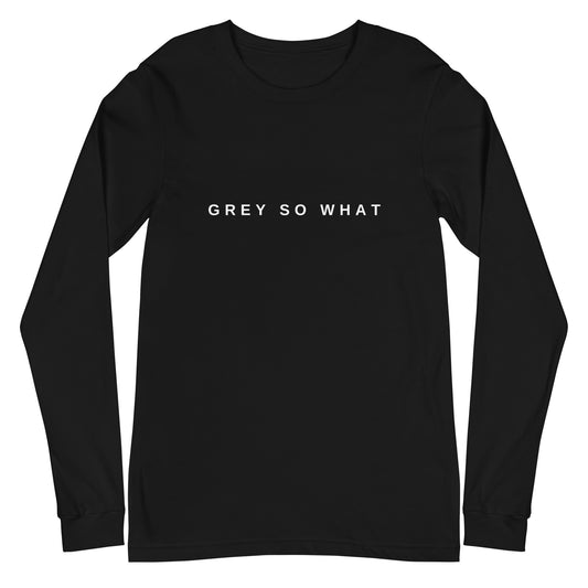 Grey so What Long Sleeve Shirt | Art in Aging