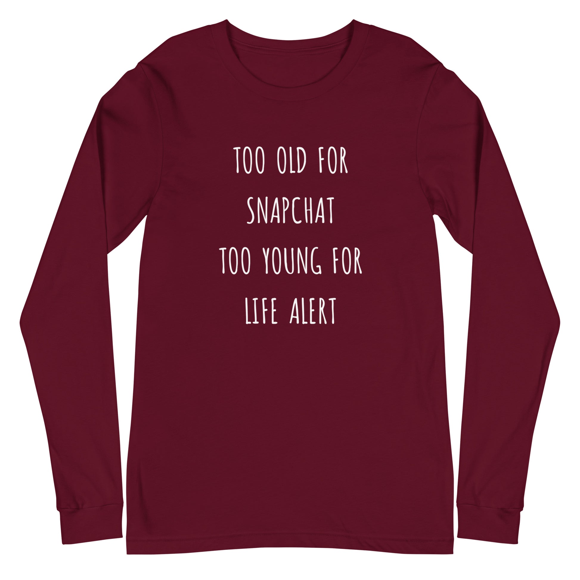 Too Old for Snapchat Too Young for Life Alert Long Sleeve Shirt | Art in Aging