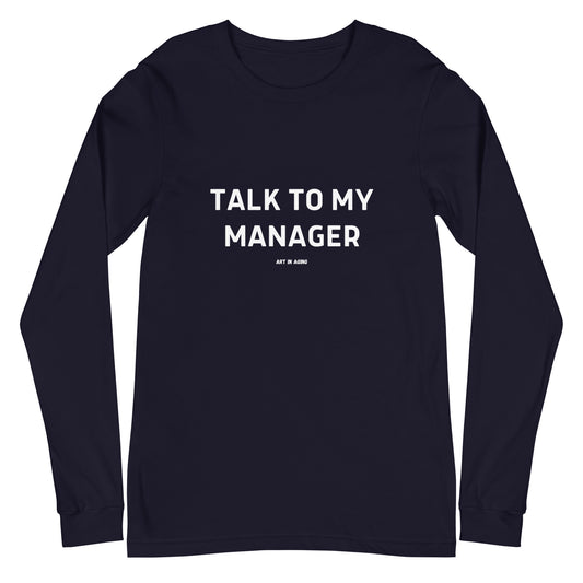 Talk to My Manager Long Sleeve Shirt | Art in Aging