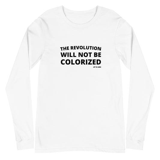 The Revolution Will Not Be Colorized Long Sleeve Shirt | Art in Aging