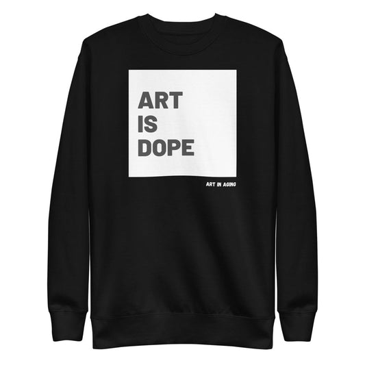 Art is Dope Sweatshirt | Art in Aging