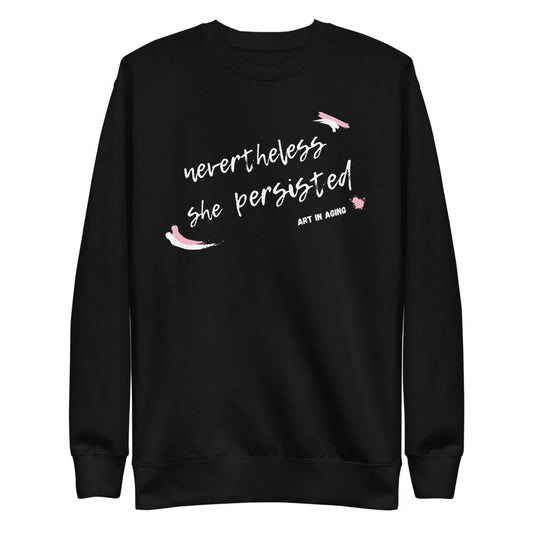 Nevertheless She Persisted Sweatshirt | Art in Aging