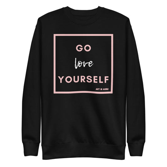 Go Love Yourself Sweatshirt | Art in Aging