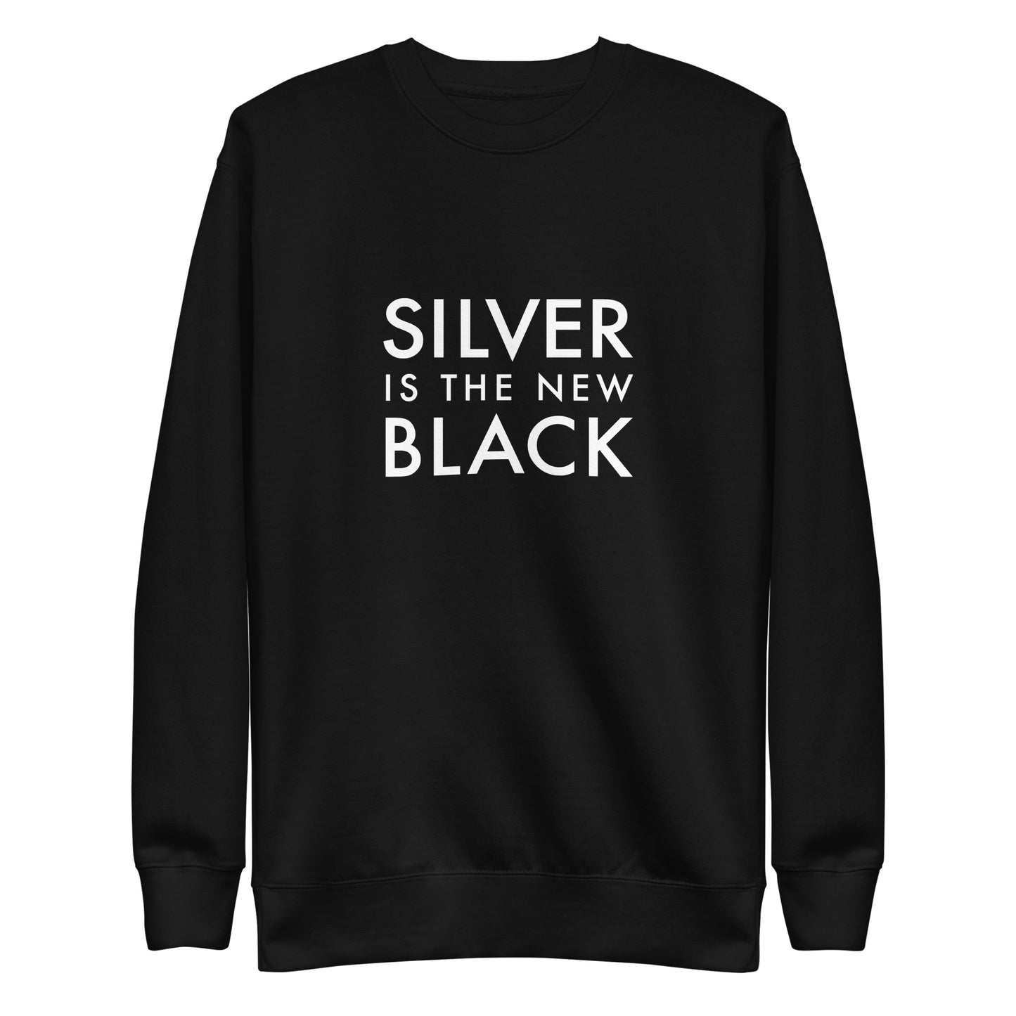 Silver is the New Black Sweatshirt | Art in Aging