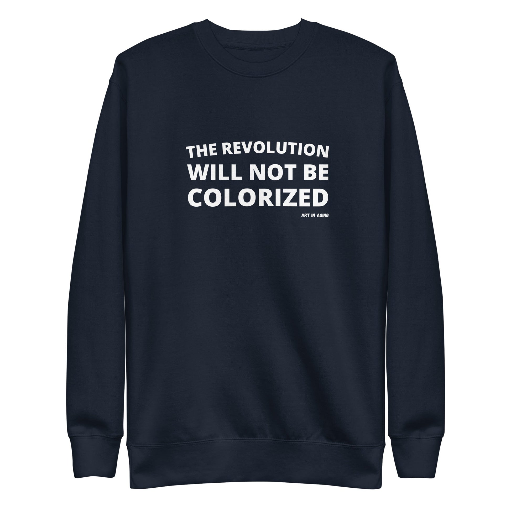 The Revolution Will Not Be Colorized Sweatshirt | Art in Aging