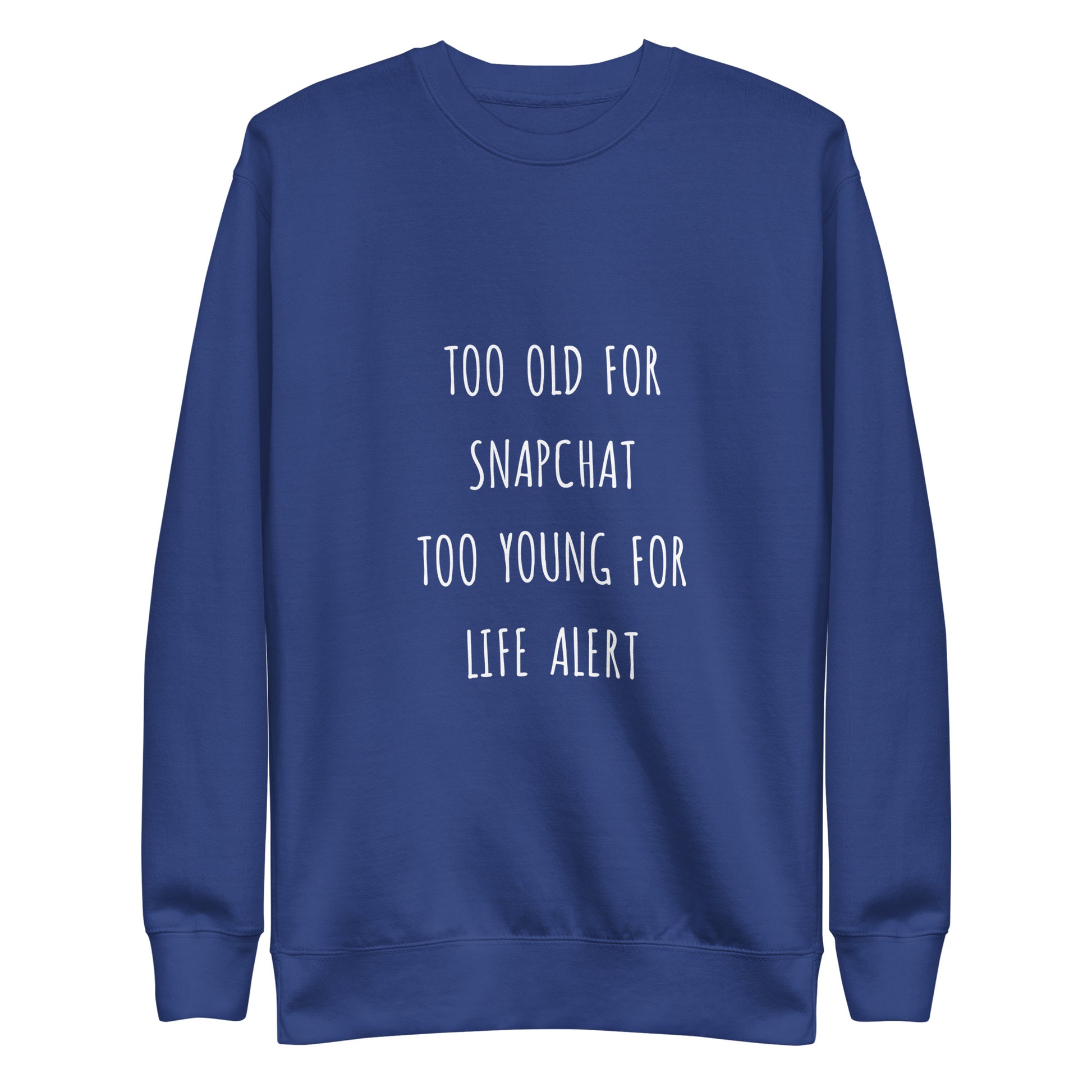 Too Old for Snapchat Too Young for Life Alert Sweatshirt | Art in Aging