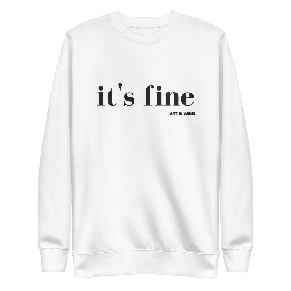It's Fine Sweatshirt | Art in Aging