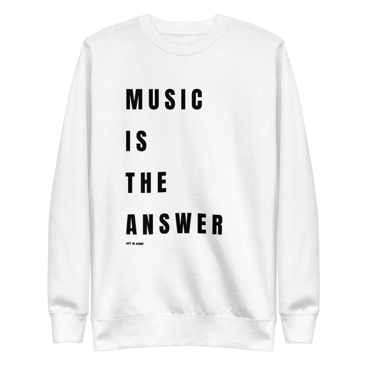 Music is the Answer Sweatshirt | Art in Aging
