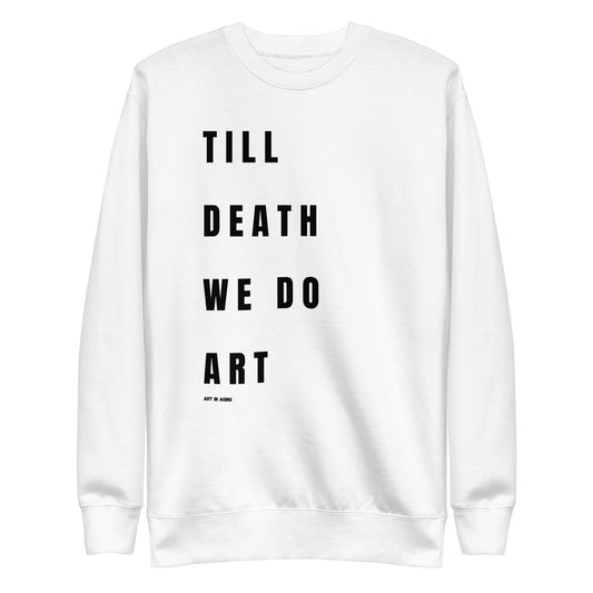 Till Death We Do Art Sweatshirt | Art in Aging
