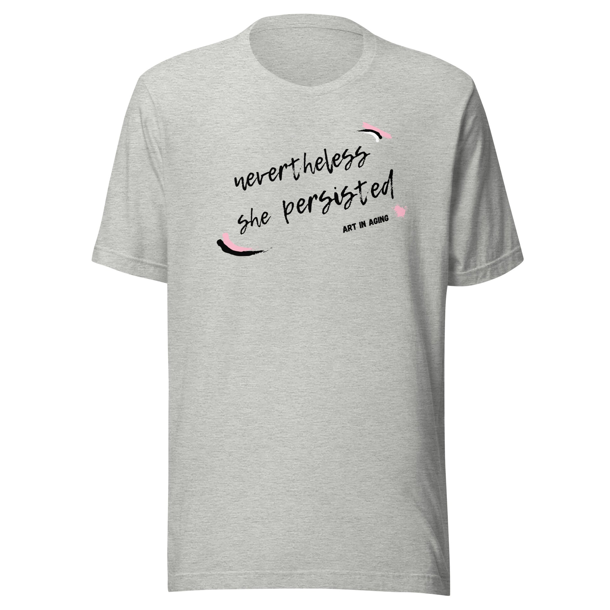 Nevertheless She Persisted T-Shirt | Art in Aging