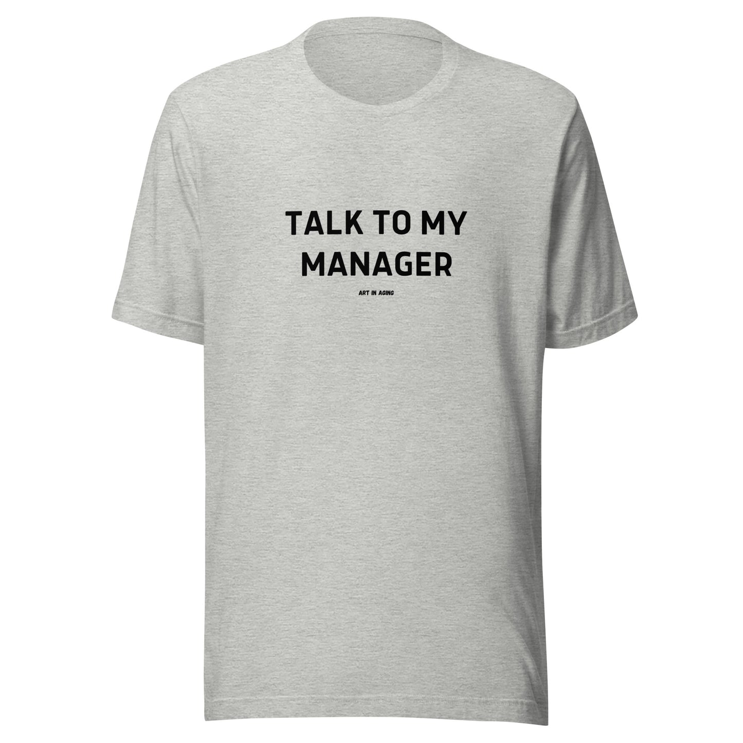 Talk to My Manager T-Shirt | Art in Aging