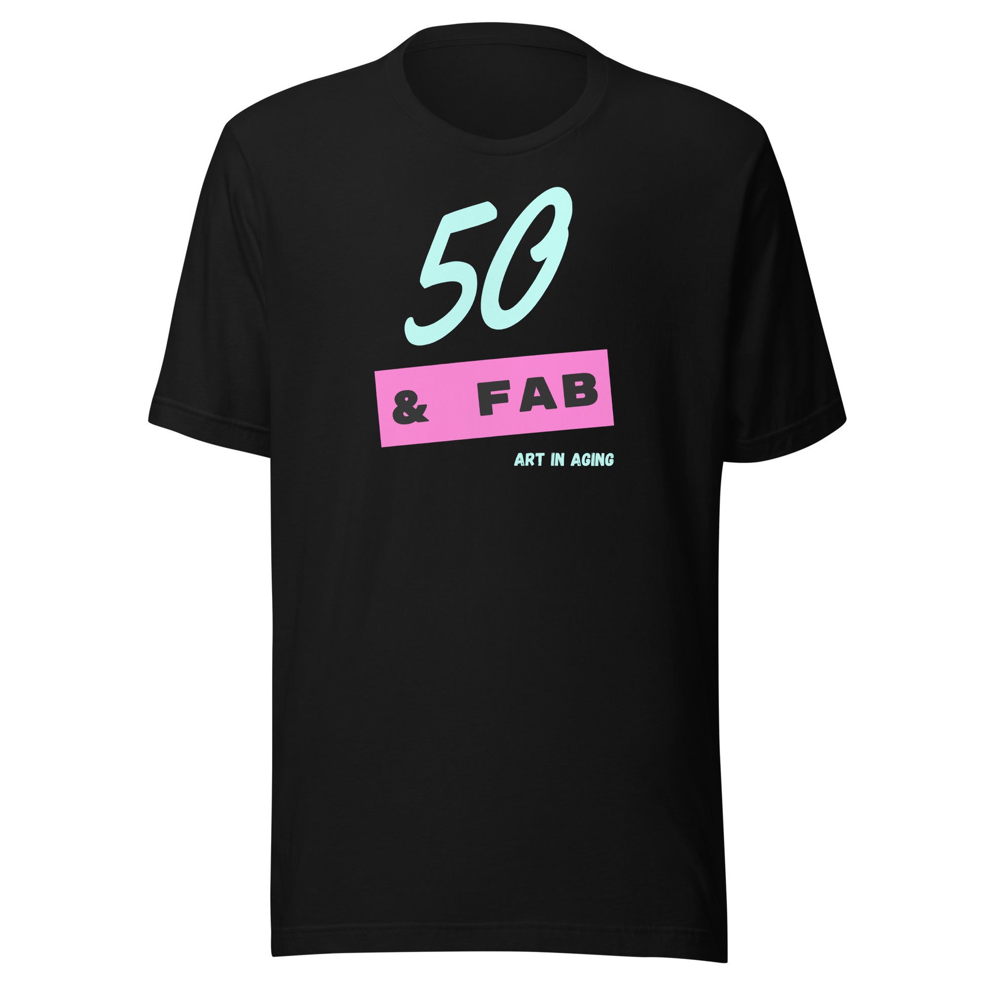 Fifty and Fabulous T-Shirt | Art in Aging