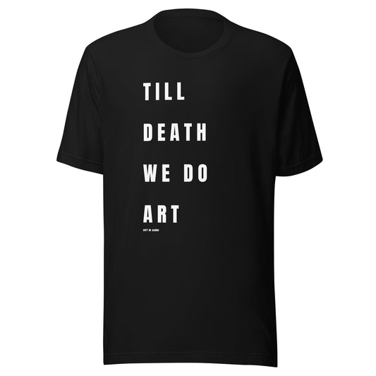 Till Death We Do Art T-Shirt | Art in Aging