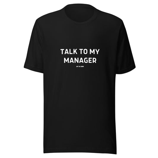 Talk to My Manager T-Shirt | Art in Aging