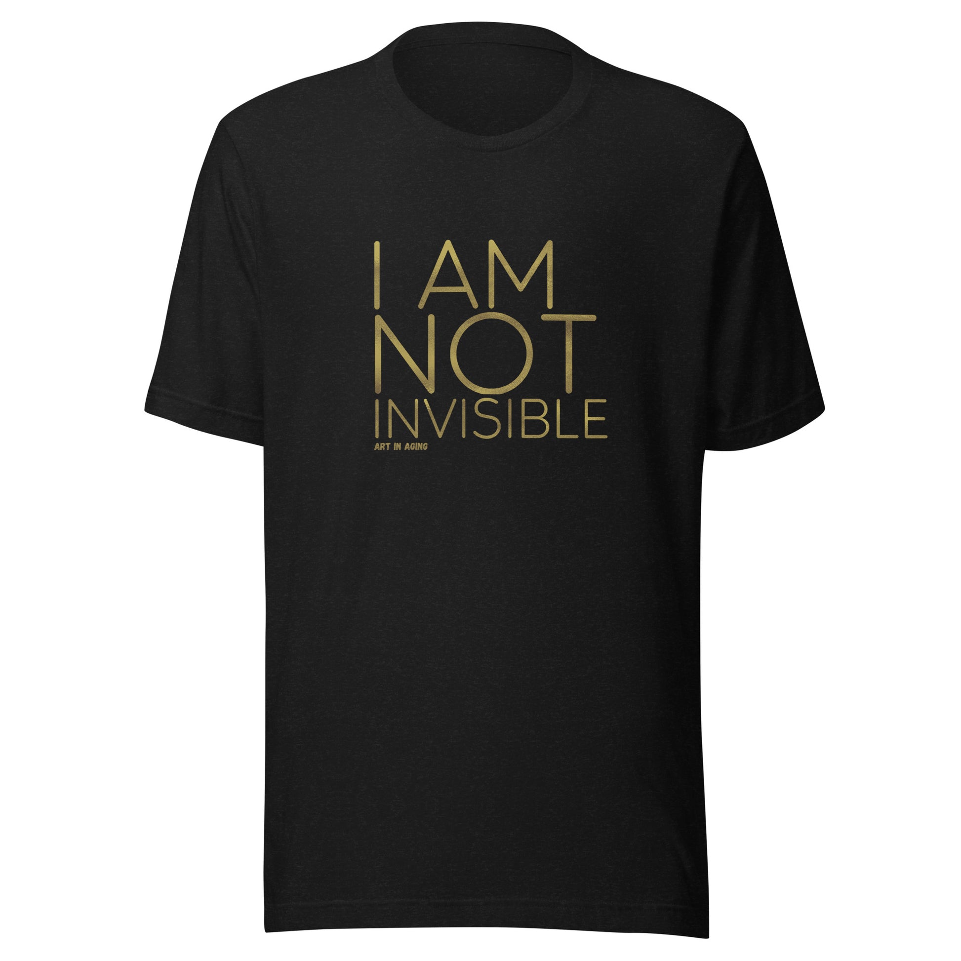 I Am Not Invisible T-Shirt | Art in Aging