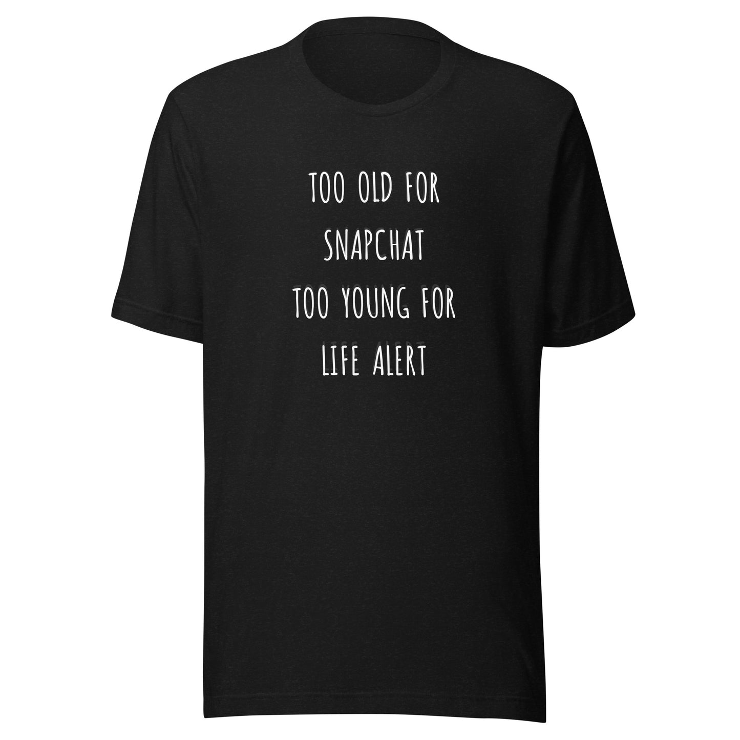 Too Old for Snapchat Too Young for Life Alert T-Shirt | Art in Aging