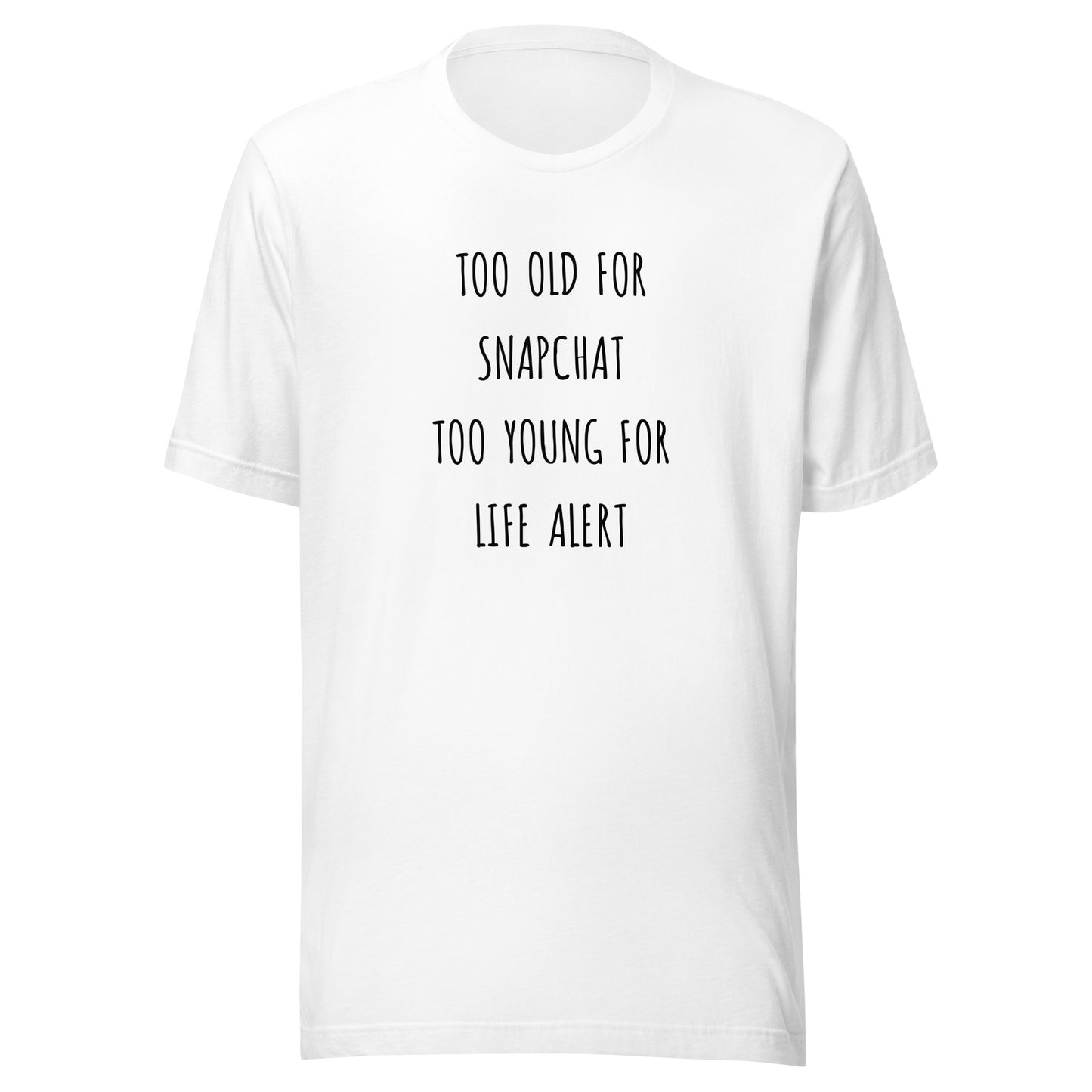 Too Old for Snapchat Too Young for Life Alert T-Shirt | Art in Aging