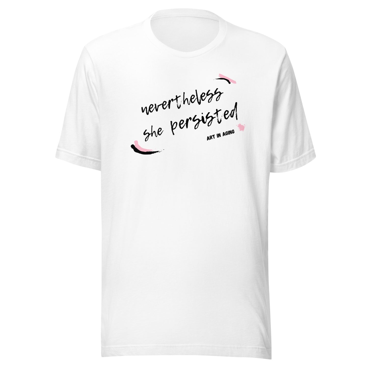 Nevertheless She Persisted T-Shirt | Art in Aging